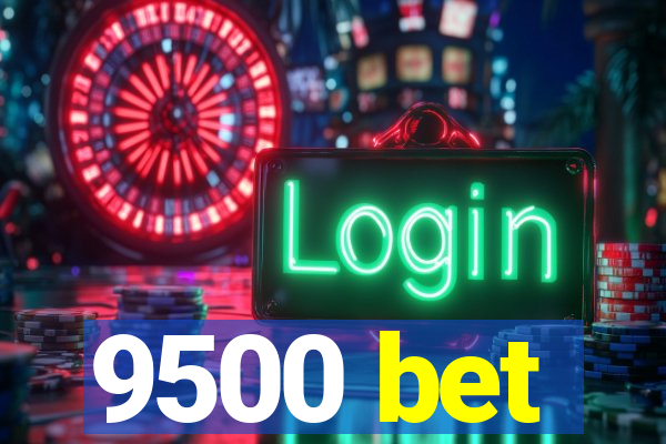9500 bet